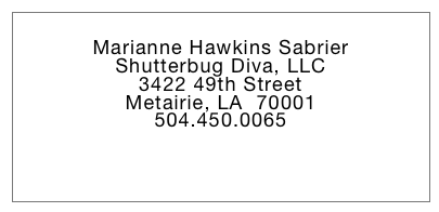 
Marianne Hawkins Sabrier
Shutterbug Diva, LLC
3422 49th Street
Metairie, LA  70001
504.450.0065


marianne@shutterbugdiva.com
